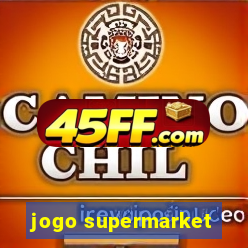 jogo supermarket